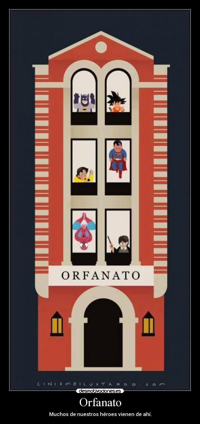 Orfanato - Muchos de nuestros héroes vienen de ahí.