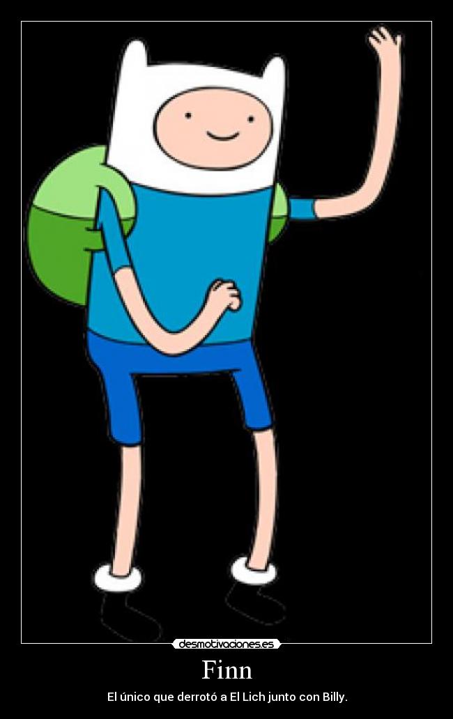 Finn - El único que derrotó a El Lich junto con Billy.