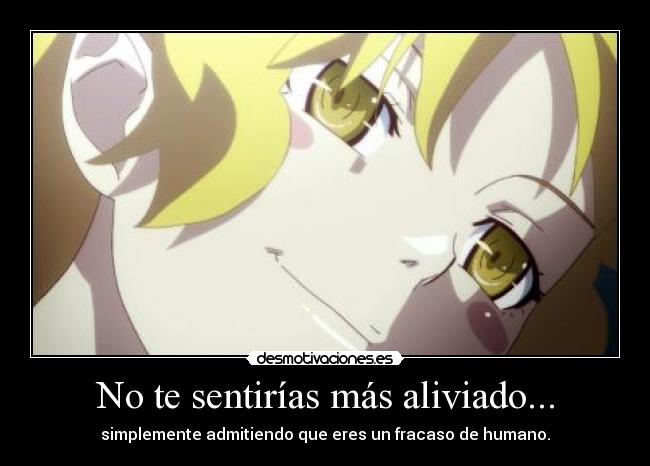 No te sentirías más aliviado... -