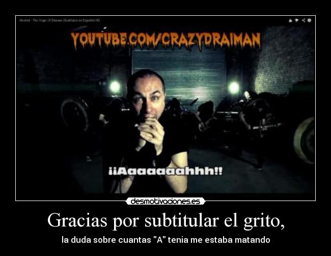 Gracias por subtitular el grito, -