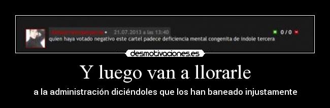 Y luego van a llorarle -