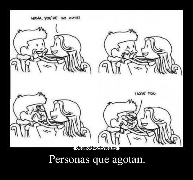 Personas que agotan. -