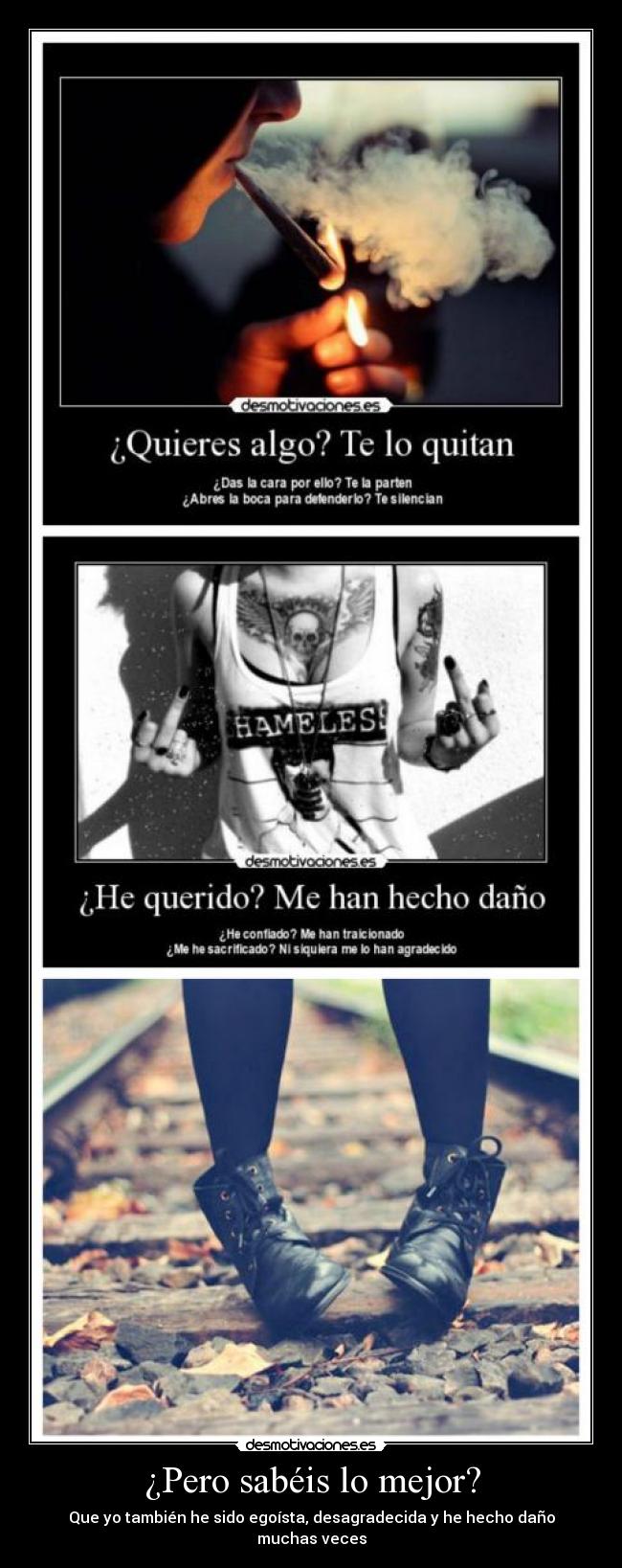 ¿Pero sabéis lo mejor? - Que yo también he sido egoísta, desagradecida y he hecho daño muchas veces