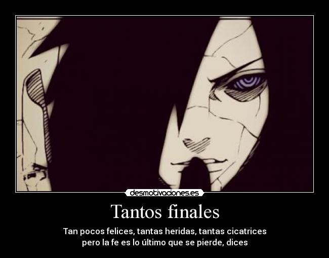 Tantos finales - Tan pocos felices, tantas heridas, tantas cicatrices
pero la fe es lo último que se pierde, dices