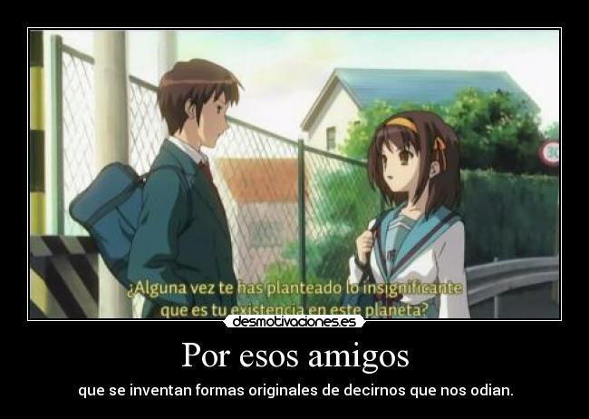 carteles amigos anime manga otaku haruhi suzumiya melancolia kyon amigos original odio desmotivaciones
