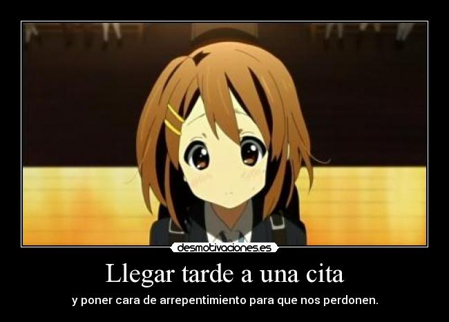 carteles anime manga otaku kon1 llegar tarde cita cara arrepentimiento perdon yuihirasawa desmotivaciones