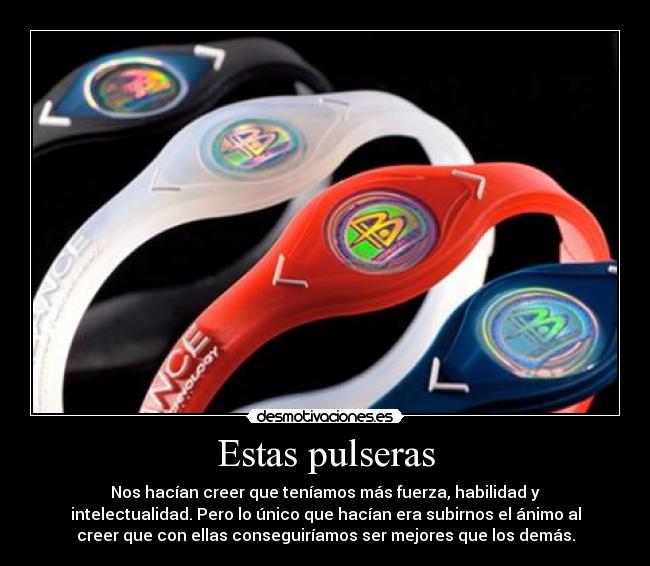 Estas pulseras -