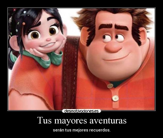 Tus mayores aventuras - serán tus mejores recuerdos.