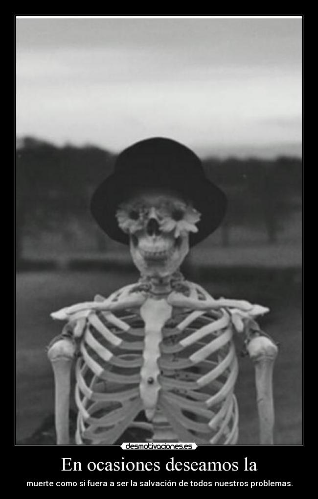 En ocasiones deseamos la - 