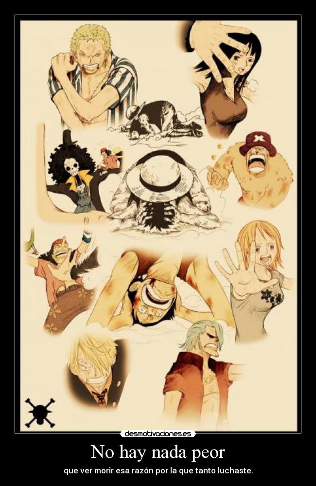 No hay nada peor - que ver morir esa razón por la que tanto luchaste.