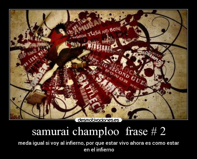 samurai champloo  frase # 2 - meda igual si voy al infierno, por que estar vivo ahora es como estar en el infierno