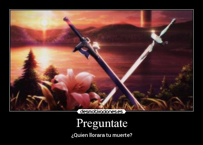 Preguntate - ¿Quien llorara tu muerte?