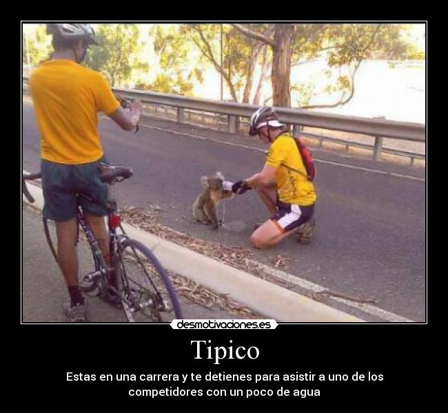 Tipico - Estas en una carrera y te detienes para asistir a uno de los
competidores con un poco de agua