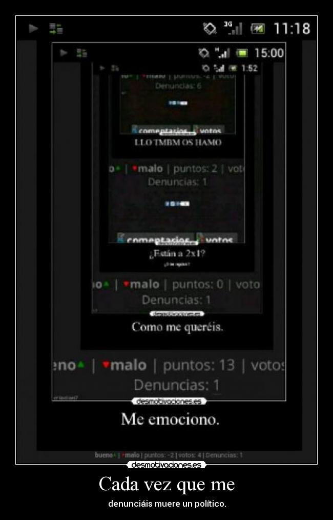 Cada vez que me - denunciáis muere un político.
