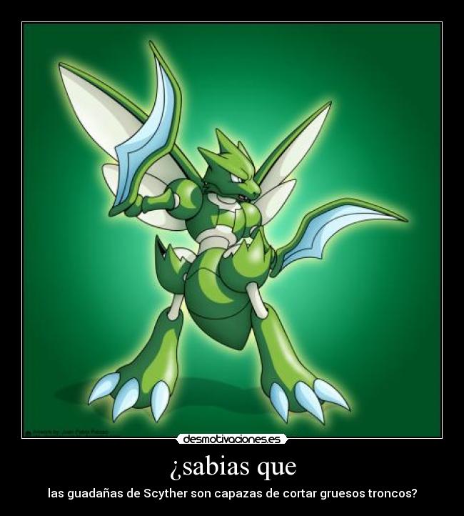¿sabias que - las guadañas de Scyther son capazas de cortar gruesos troncos?
