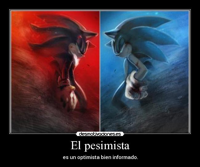 El pesimista - es un optimista bien informado.