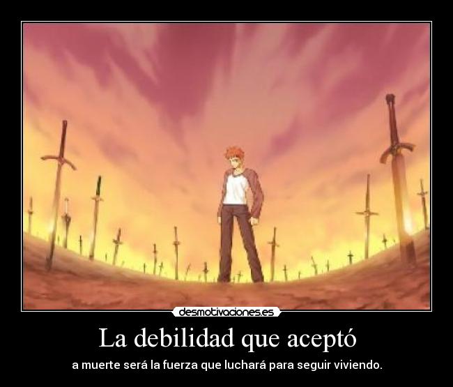 La debilidad que aceptó - a muerte será la fuerza que luchará para seguir viviendo.