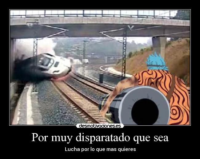 Por muy disparatado que sea - Lucha por lo que mas quieres