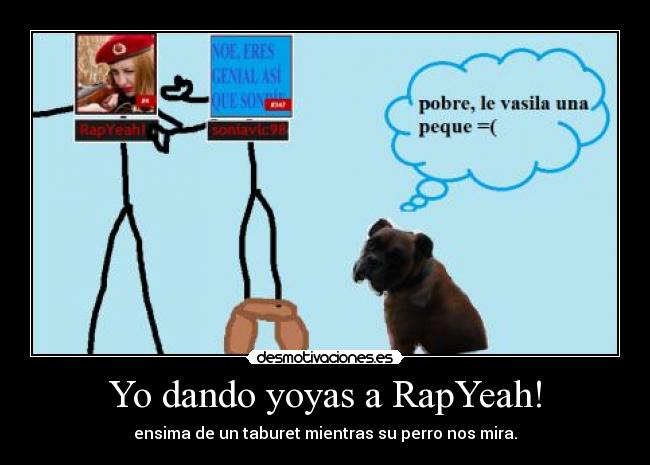 Yo dando yoyas a RapYeah! - ensima de un taburet mientras su perro nos mira.