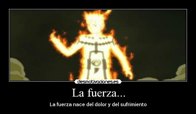 La fuerza... - La fuerza nace del dolor y del sufrimiento