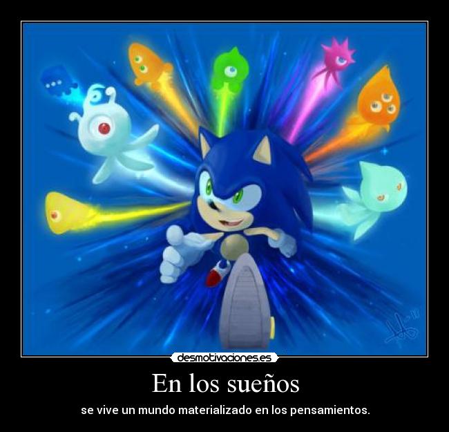 En los sueños - se vive un mundo materializado en los pensamientos.