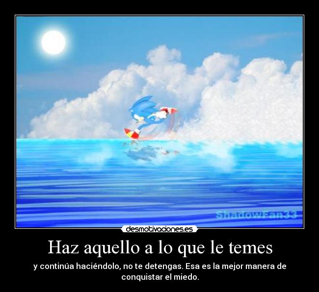 Haz aquello a lo que le temes -