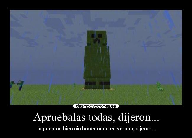 Apruebalas todas, dijeron... - lo pasarás bien sin hacer nada en verano, dijeron...