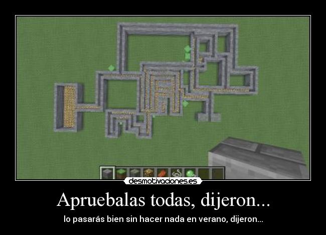 Apruebalas todas, dijeron... - lo pasarás bien sin hacer nada en verano, dijeron...