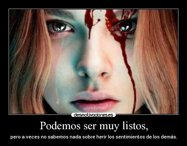 Podemos ser muy listos, -