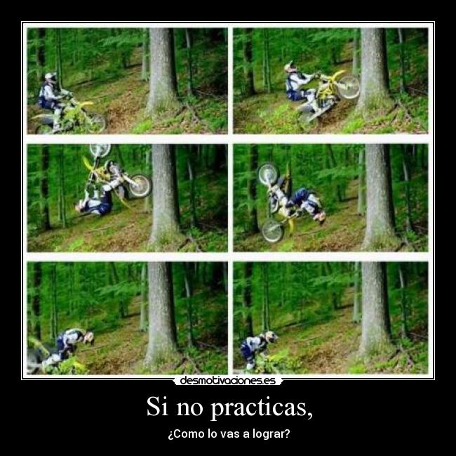 Si no practicas, - ¿Como lo vas a lograr?