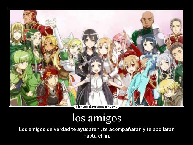 los amigos - Los amigos de verdad te ayudaran , te acompañaran y te apollaran hasta el fin.