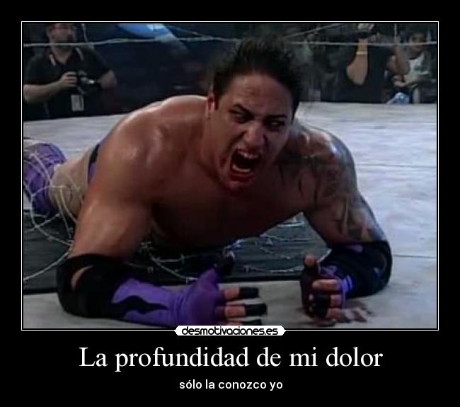 La profundidad de mi dolor - sólo la conozco yo