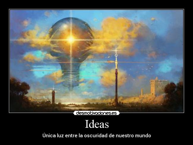 Ideas - Única luz entre la oscuridad de nuestro mundo