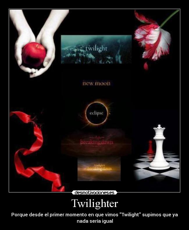 Twilighter - Porque desde el primer momento en que vimos Twilight supimos que ya
nada sería igual