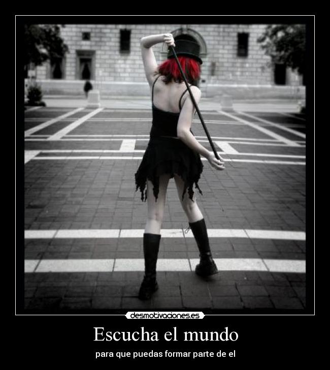 Escucha el mundo - para que puedas formar parte de el