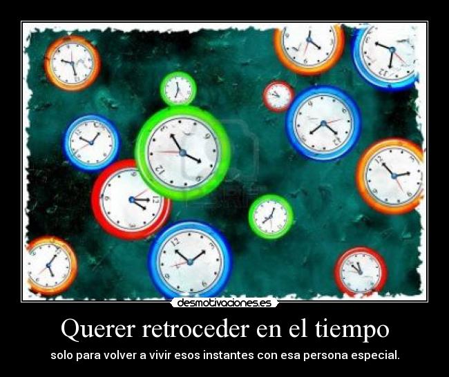 Querer retroceder en el tiempo -