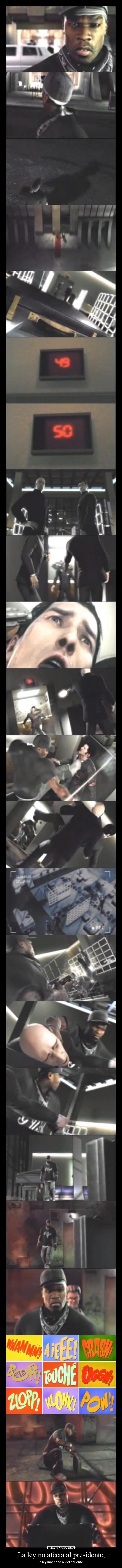 La ley no afecta al presidente, - la ley machaca al delincuente.