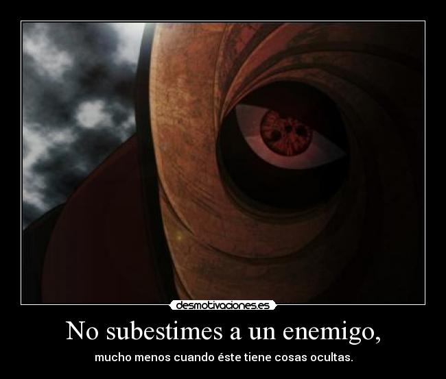 No subestimes a un enemigo, -