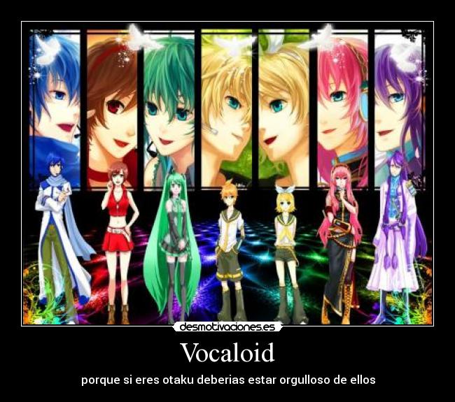 Vocaloid - porque si eres otaku deberias estar orgulloso de ellos