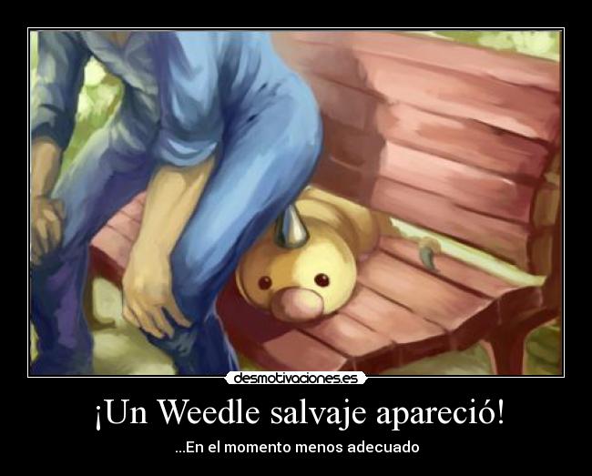¡Un Weedle salvaje apareció! - ...En el momento menos adecuado