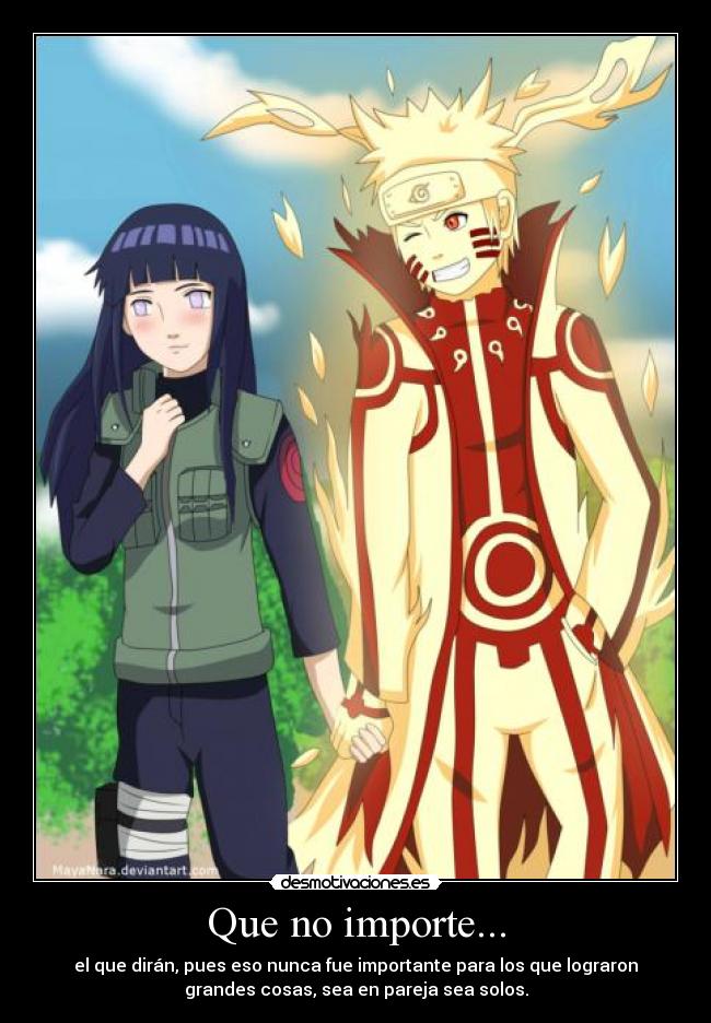 Que no importe... - el que dirán, pues eso nunca fue importante para los que lograron
grandes cosas, sea en pareja sea solos.