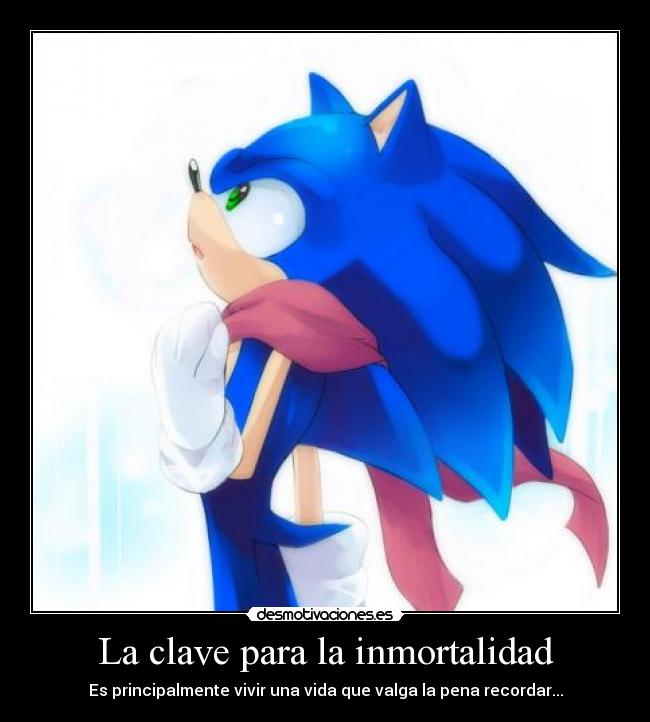 La clave para la inmortalidad - Es principalmente vivir una vida que valga la pena recordar...