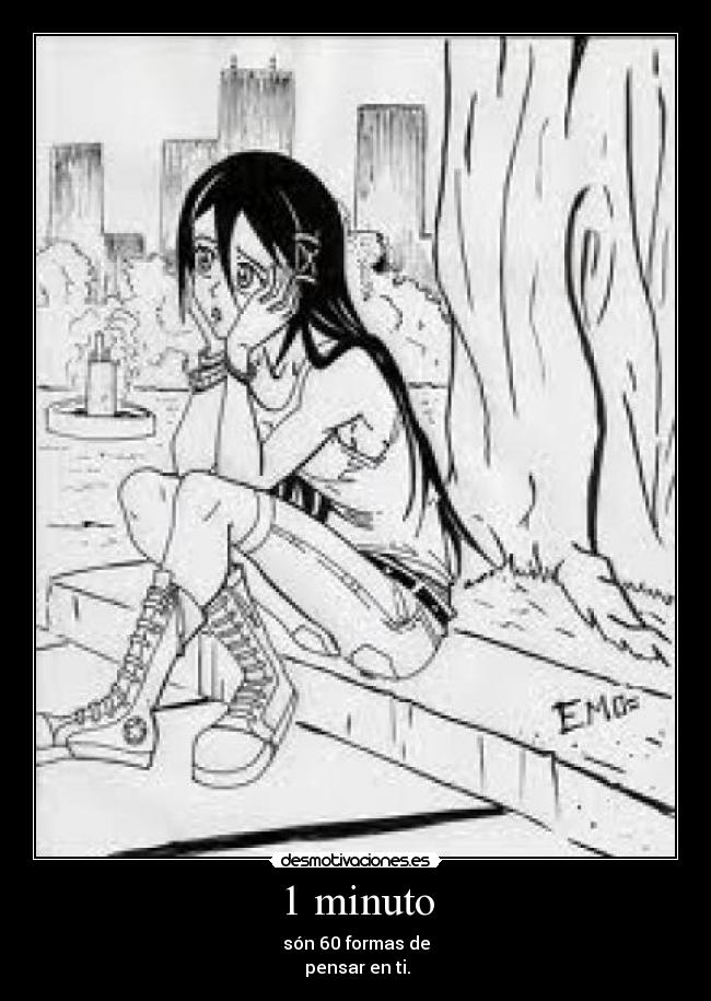 1 minuto - són 60 formas de
pensar en ti.