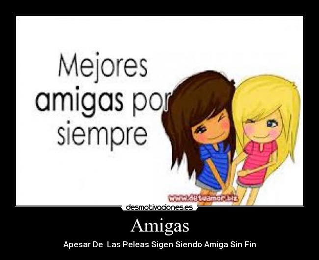 Amigas - Apesar De Las Peleas Sigen Siendo Amiga Sin Fin