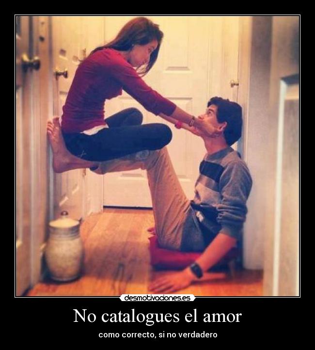 No catalogues el amor - como correcto, si no verdadero