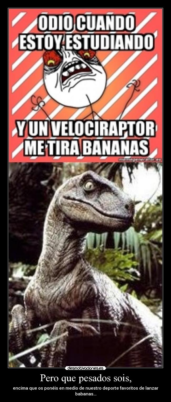 carteles claro que velociraptor lanza babanas quien desmotivaciones