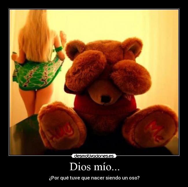 Dios mío... - ¿Por qué tuve que nacer siendo un oso?