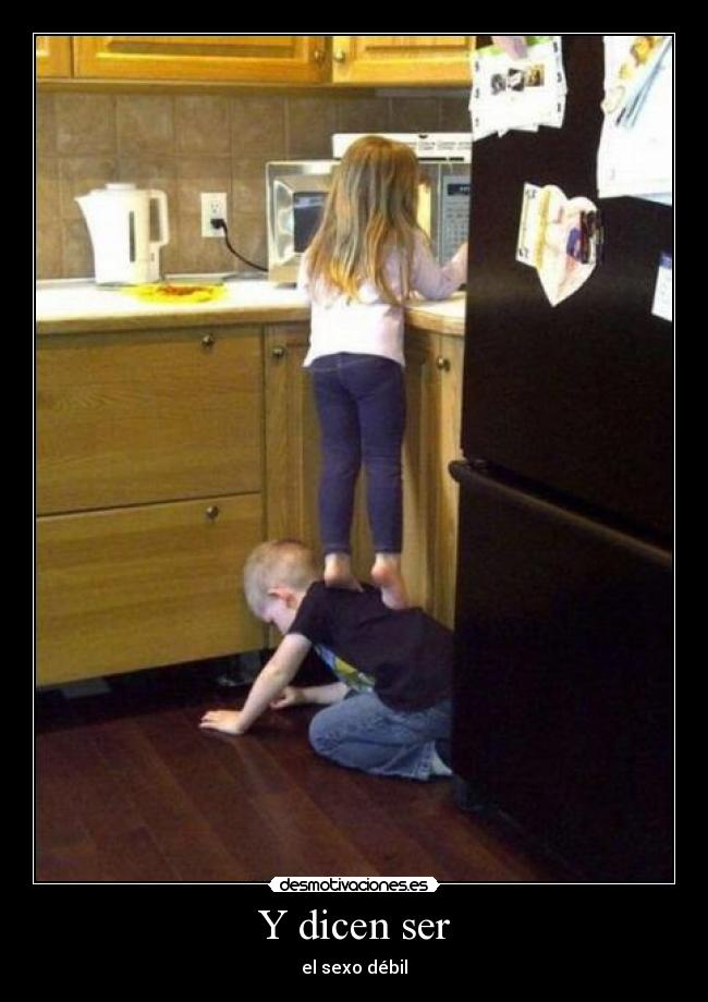 Y dicen ser - el sexo débil