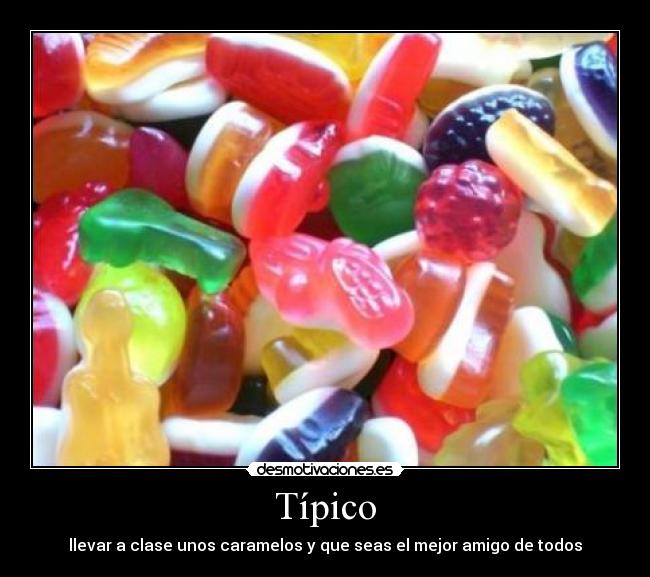 Típico - llevar a clase unos caramelos y que seas el mejor amigo de todos