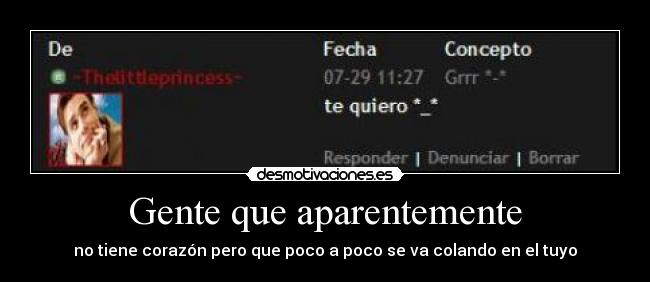 Gente que aparentemente - no tiene corazón pero que poco a poco se va colando en el tuyo